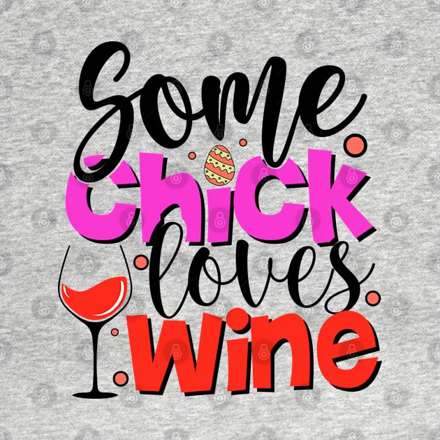 Some Chick Loves Wine - Easter Day by DMMGear